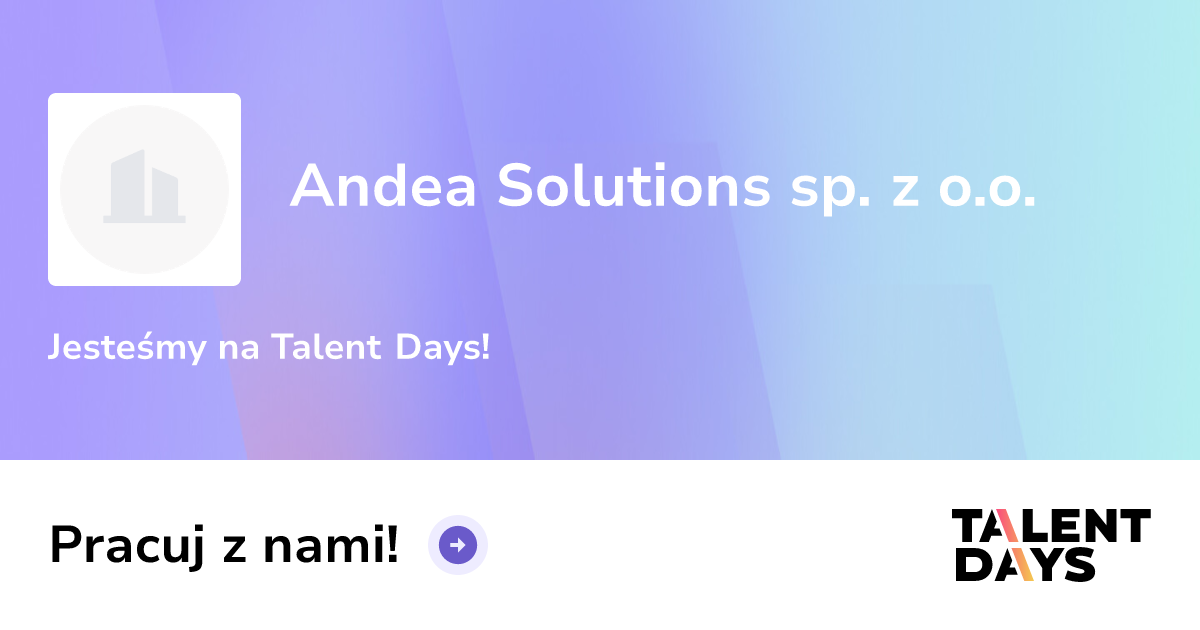 Andea Solutions sp. z o.o. - Praca, Praktyki, Targi pracy | Talentdays.pl